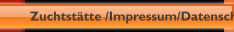 Zuchtstätte /Impressum/Datenschutzerklärung