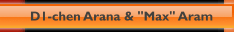 D1-chen Arana & "Max" Aram